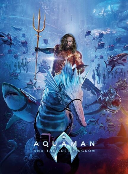 دانلود فیلم Aquaman and the Lost Kingdom با دوبله فارسی و زیرنویس چسبیده